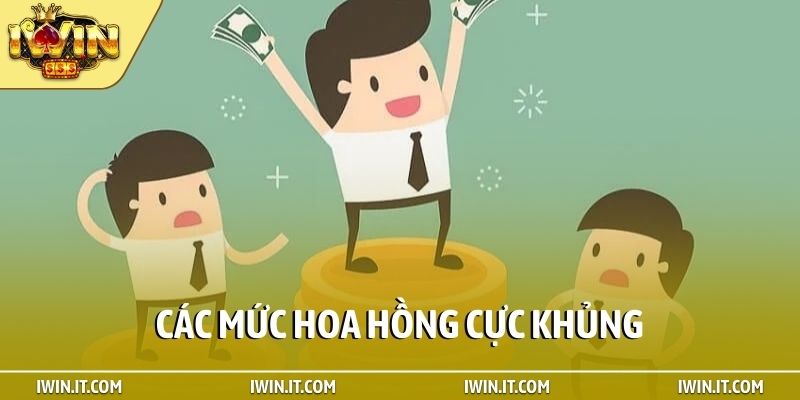 Các mức hoa hồng cực khủng